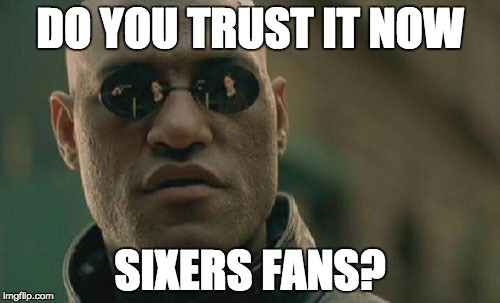 Morpheus: Do You Trust It Now, Sixers Fans?